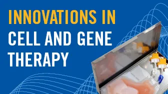 Innovations in Cell and Gene Therapy Manufacturing